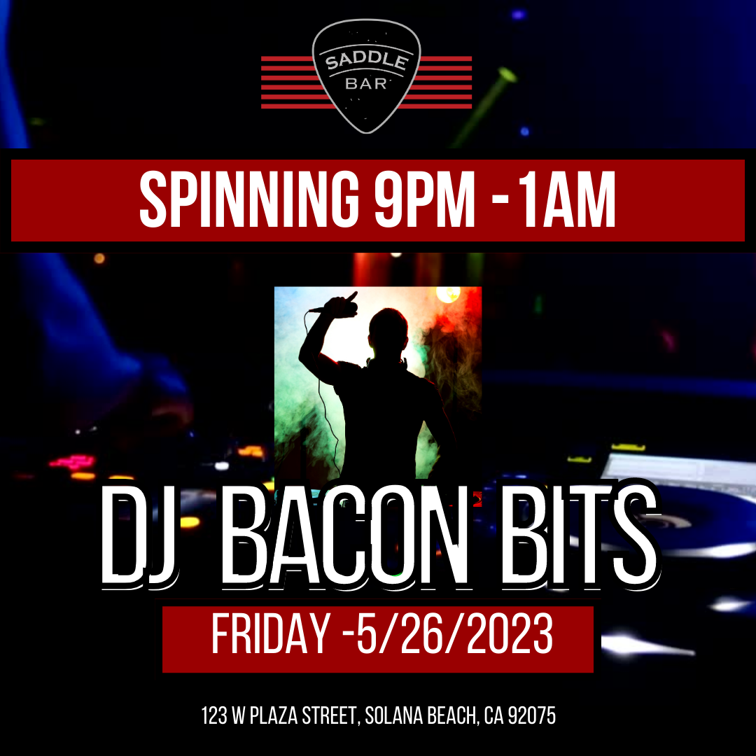 ***DJ Bacon Bits*** Friday, May 26, 2023 - Spinning LIVE 9pm-1am